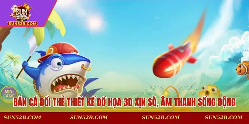 Game được thiết kế đồ họa 3D xịn sò & âm thanh sống động