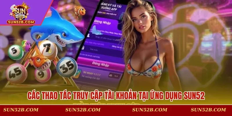 Các thao tác truy cập tài khoản tại ứng dụng SUN52