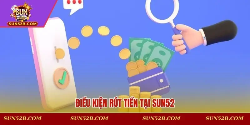 Điều kiện rút tiền tại SUN52