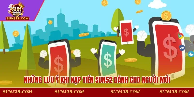 Lưu ý khi tiến hành thêm vốn tại SUN52