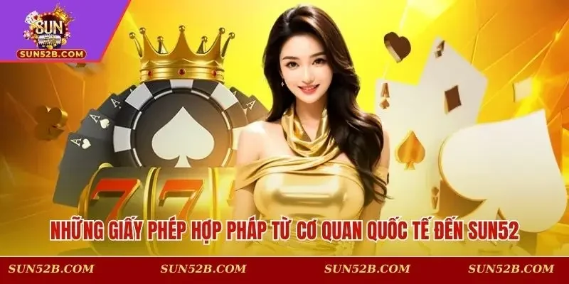 Những giấy phép hợp pháp từ cơ quan quốc tế đến SUN52