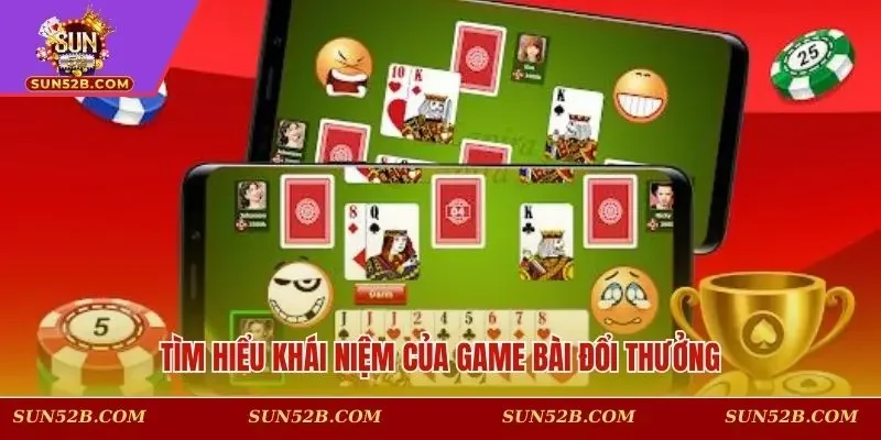 Tìm hiểu khái niệm của game bài đổi thưởng